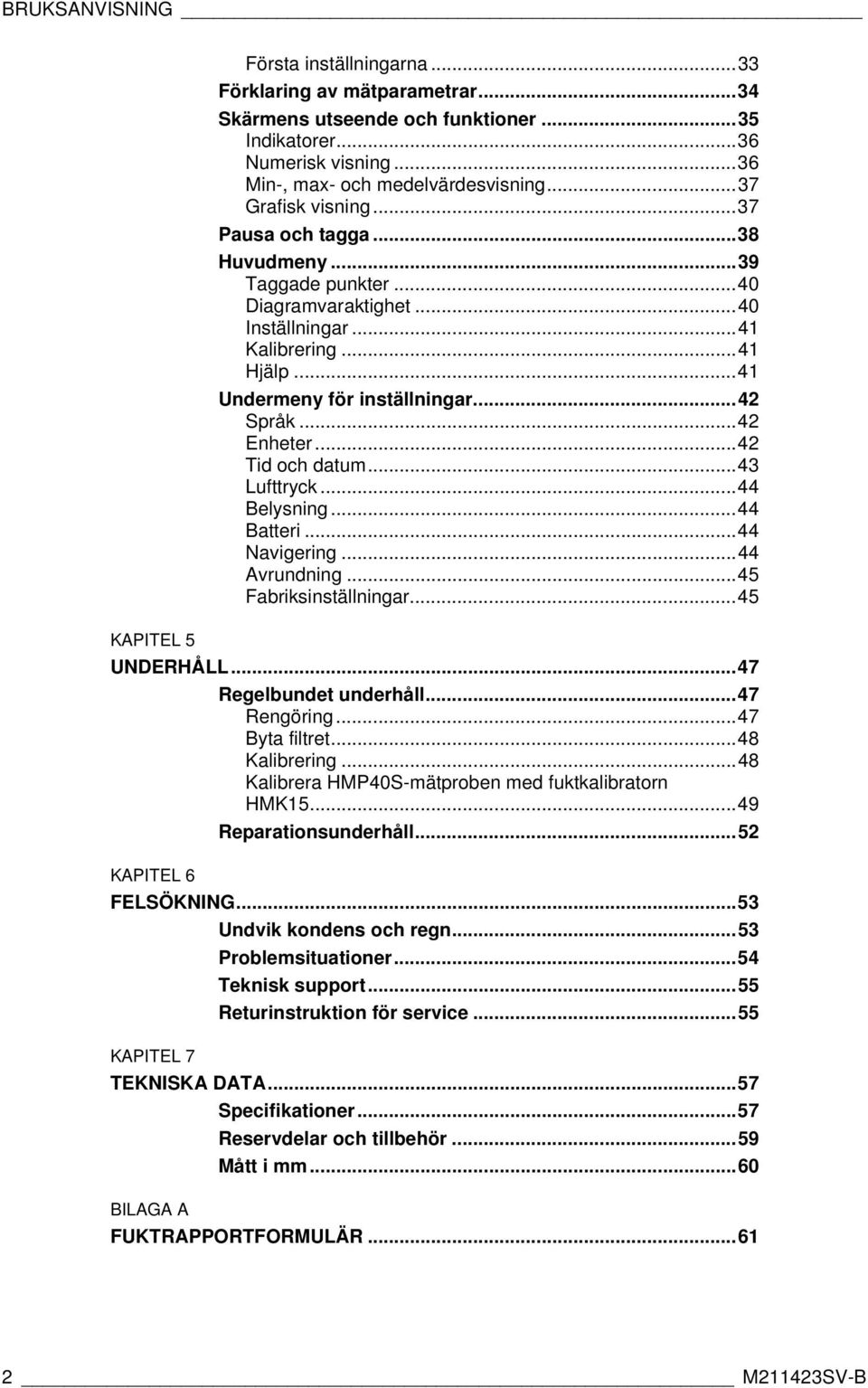 ..42 Enheter...42 Tid och datum...43 Lufttryck...44 Belysning...44 Batteri...44 Navigering...44 Avrundning...45 Fabriksinställningar...45 UNDERHÅLL...47 Regelbundet underhåll...47 Rengöring.