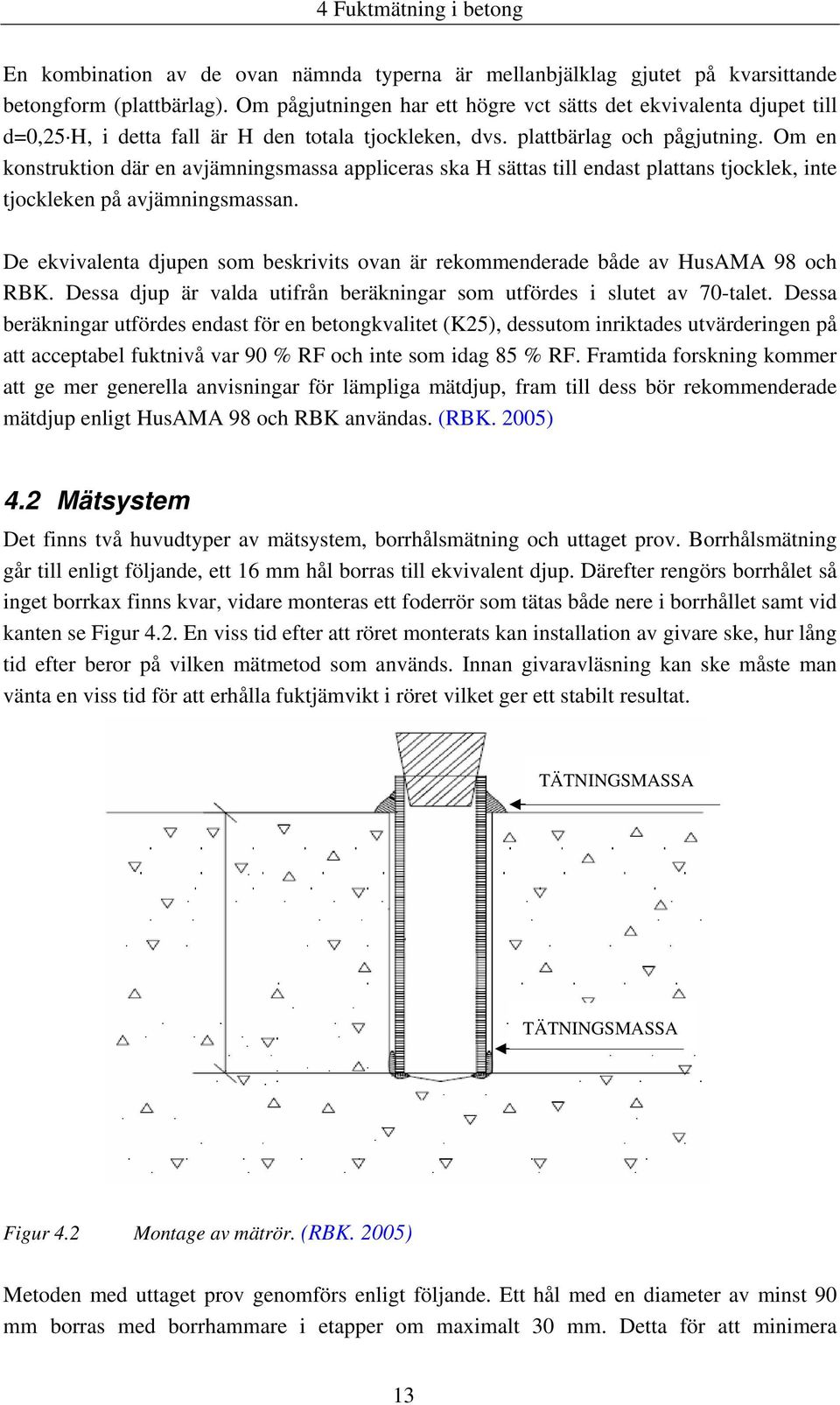 Om en konstruktion där en avjämningsmassa appliceras ska H sättas till endast plattans tjocklek, inte tjockleken på avjämningsmassan.