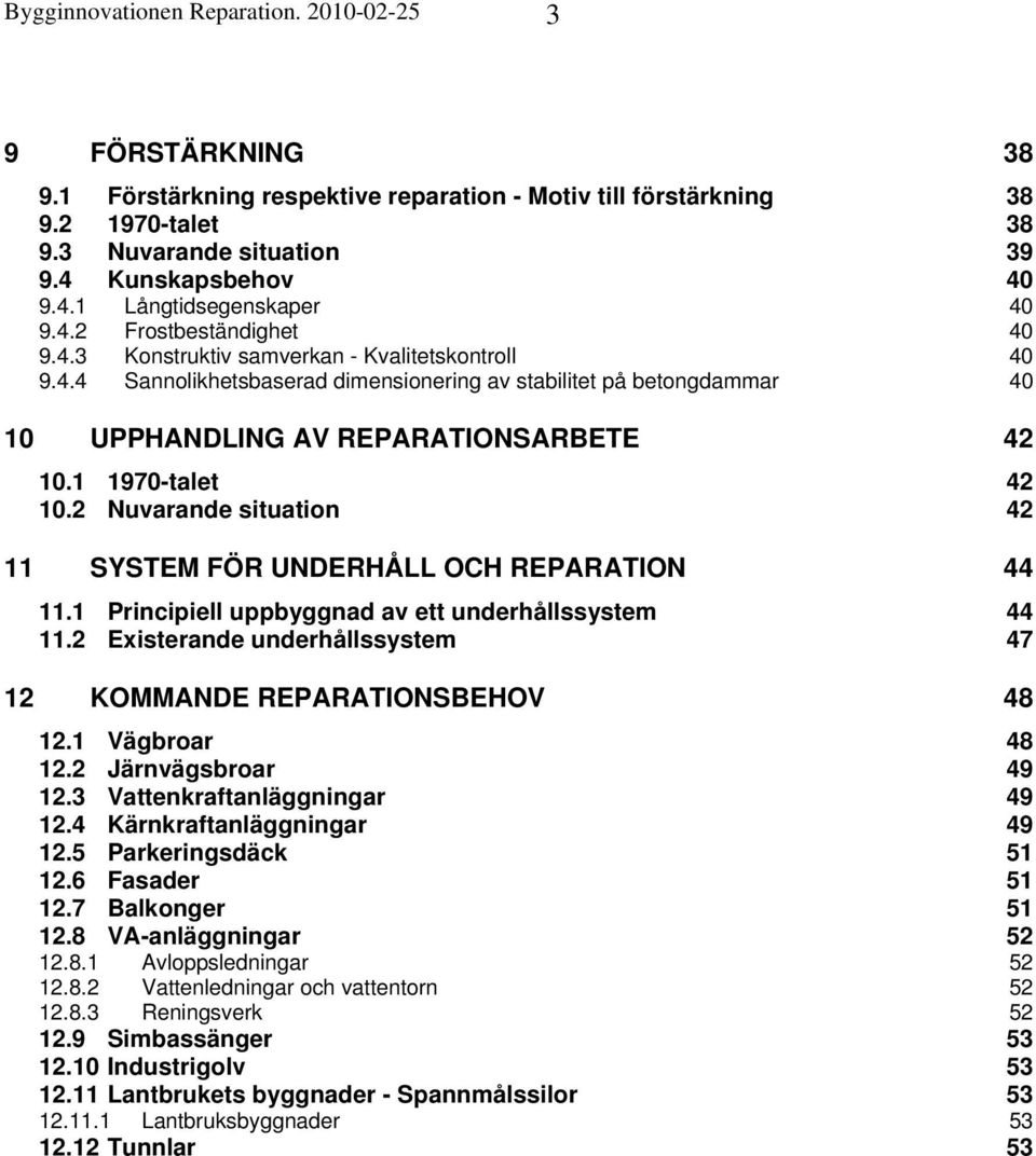 1 1970-talet 42 10.2 Nuvarande situation 42 11 SYSTEM FÖR UNDERHÅLL OCH REPARATION 44 11.1 Principiell uppbyggnad av ett underhållssystem 44 11.