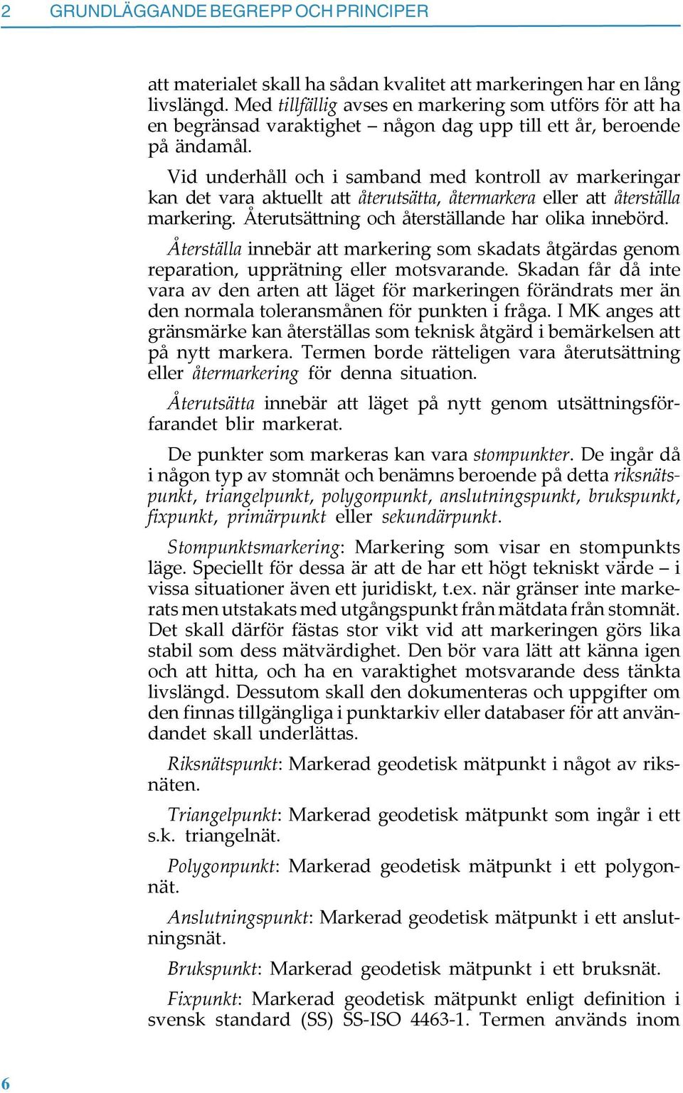 Vid underhåll och i samband med kontroll av markeringar kan det vara aktuellt att återutsätta, återmarkera eller att återställa markering. Återutsättning och återställande har olika innebörd.