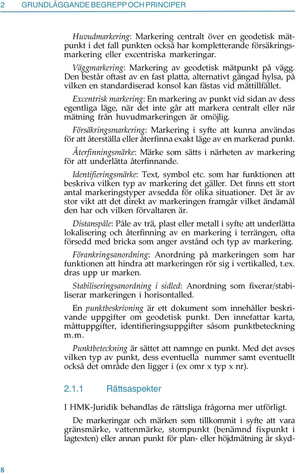 Excentrisk markering: En markering av punkt vid sidan av dess egentliga läge, när det inte går att markera centralt eller när mätning från huvudmarkeringen är omöjlig.