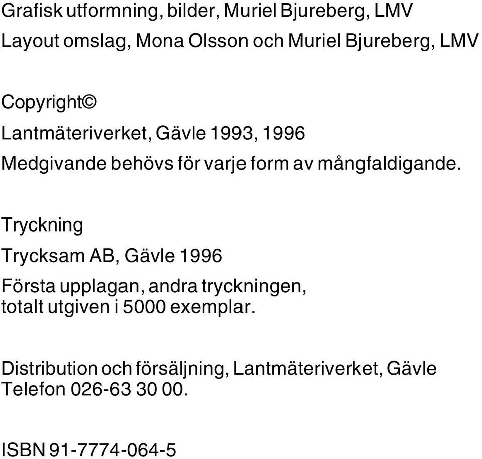 Tryckning Trycksam AB, Gävle 1996 Första upplagan, andra tryckningen, totalt utgiven i 5000