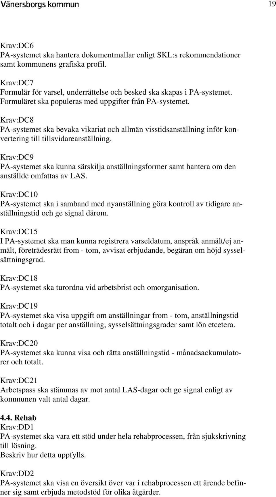 Krav:DC9 PA-systemet ska kunna särskilja anställningsformer samt hantera om den anställde omfattas av LAS.