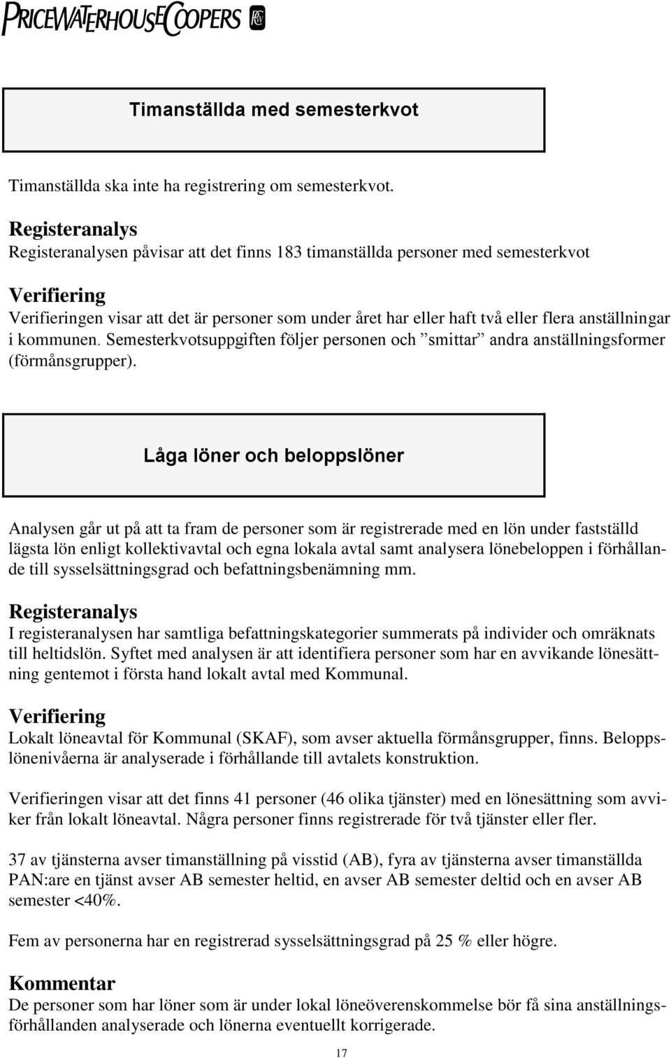 Semesterkvotsuppgiften följer personen och smittar andra anställningsformer (förmånsgrupper).