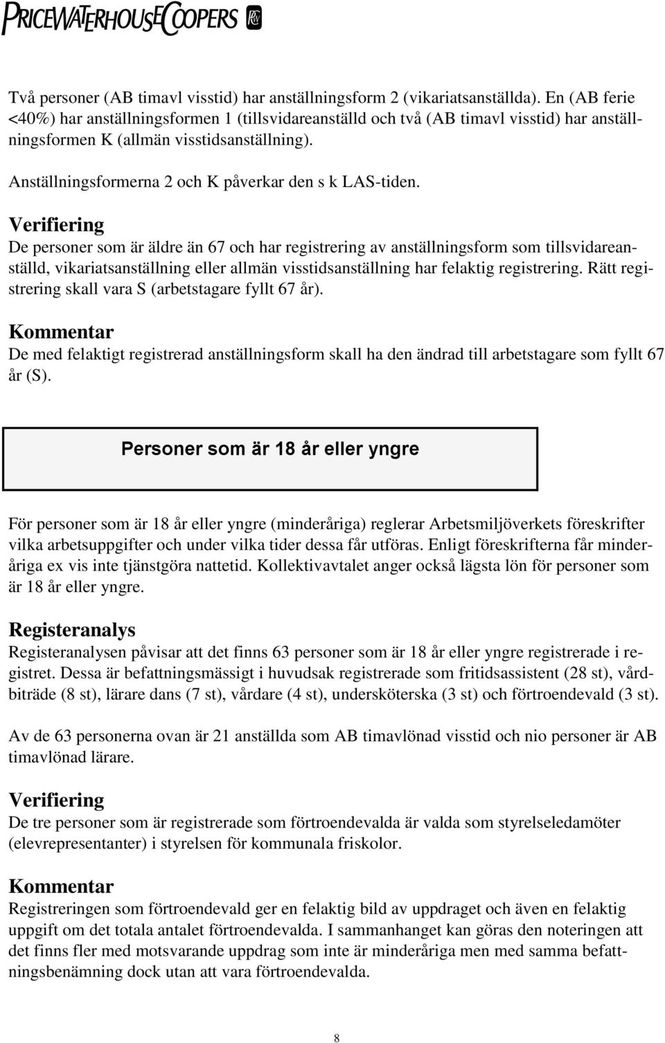 Anställningsformerna 2 och K påverkar den s k LAS-tiden.