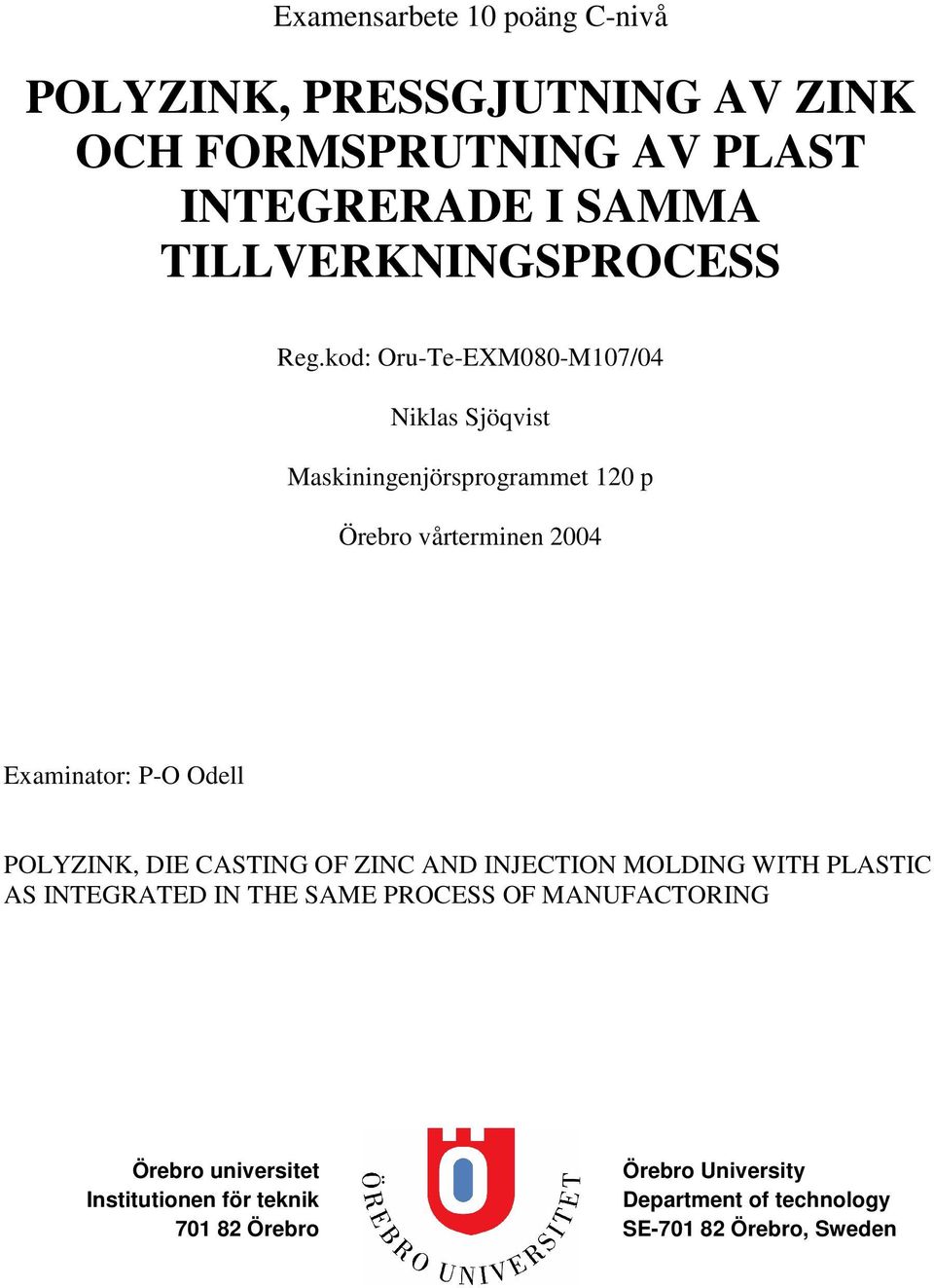 kod: Oru-Te-EXM080-M107/04 Niklas Sjöqvist Maskiningenjörsprogrammet 120 p Örebro vårterminen 2004 Examinator: P-O Odell