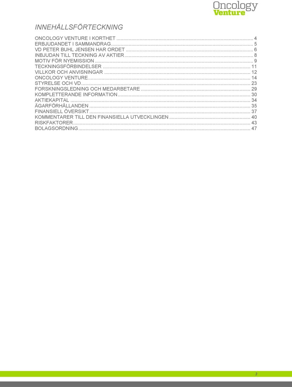 .. 12 ONCOLOGY VENTURE... 14 STYRELSE OCH VD... 23 FORSKNINGSLEDNING OCH MEDARBETARE... 29 KOMPLETTERANDE INFORMATION.