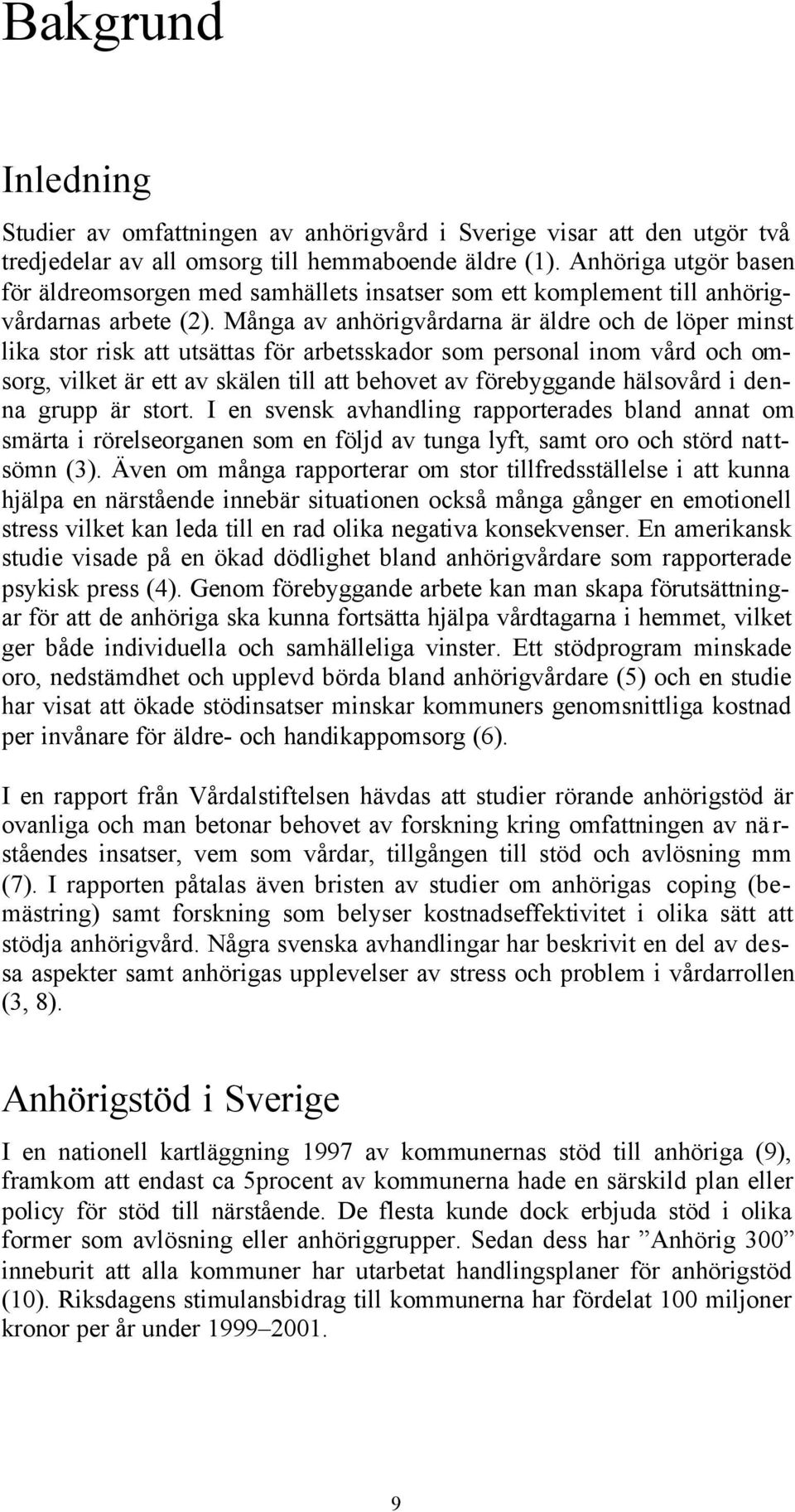 Många av anhörigvårdarna är äldre och de löper minst lika stor risk att utsättas för arbetsskador som personal inom vård och omsorg, vilket är ett av skälen till att behovet av förebyggande hälsovård