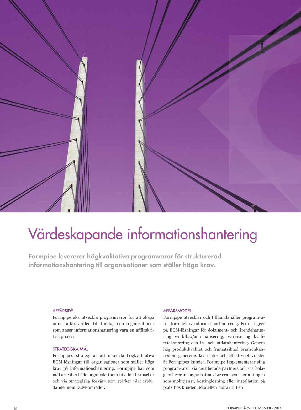 STRATEGISKA MÅL Formpipes strategi är att utveckla högkvalitativa ECM-lösningar till organisationer som ställer höga krav på informationshantering.