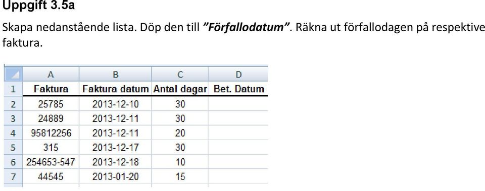 Döp den till Förfallodatum.