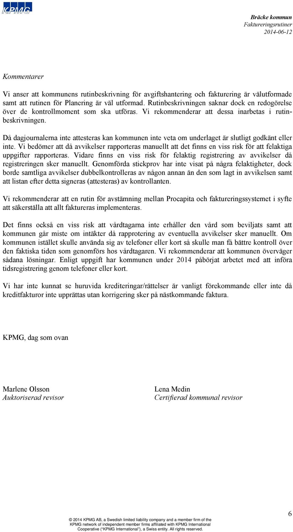 Då dagjournalerna inte attesteras kan kommunen inte veta om underlaget är slutligt godkänt eller inte.