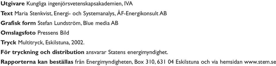 Multitryck, Eskilstuna, 2002. För tryckning och distribution ansvarar Statens energimyndighet.