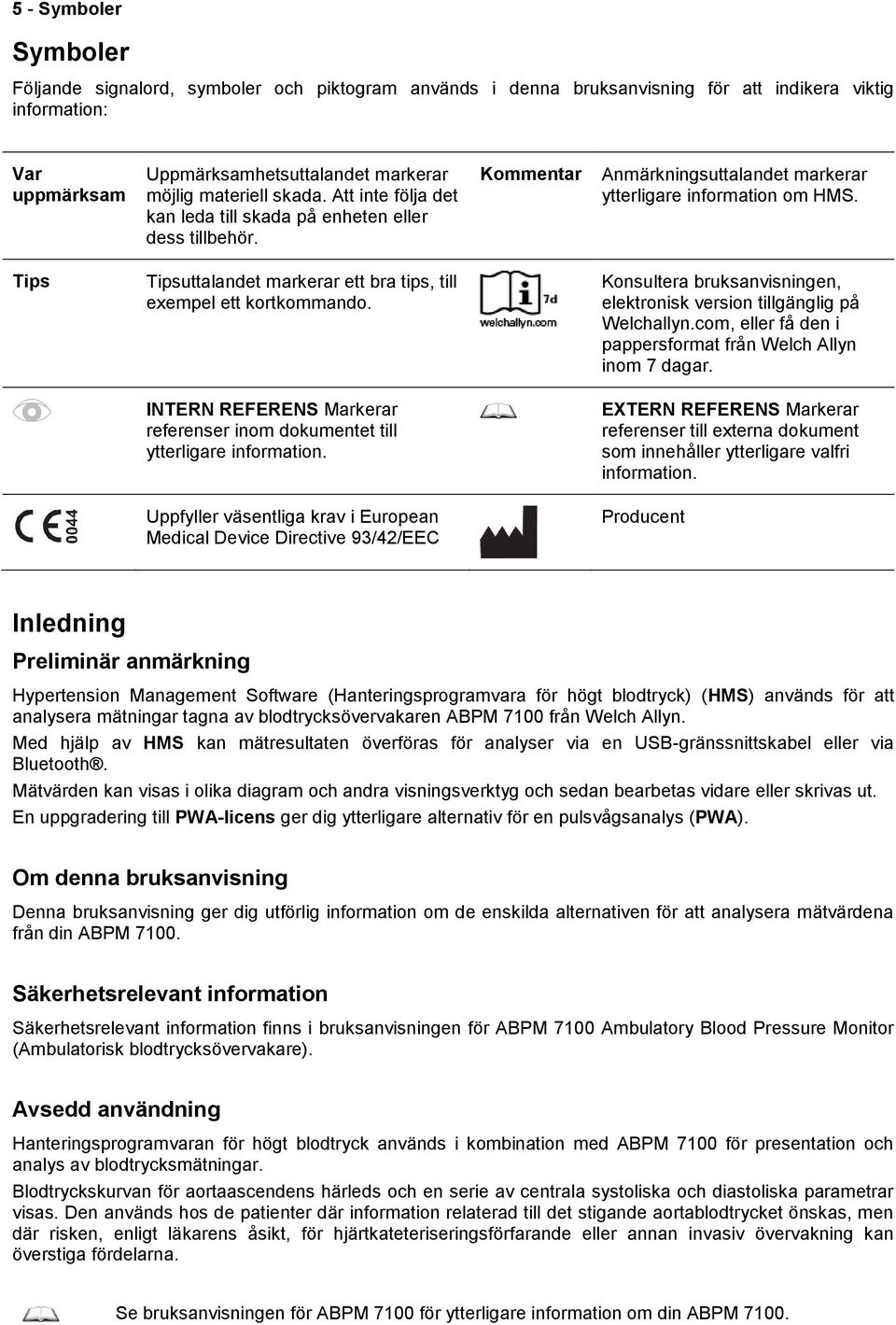 Tips Tipsuttalandet markerar ett bra tips, till exempel ett kortkommando. Konsultera bruksanvisningen, elektronisk version tillgänglig på Welchallyn.