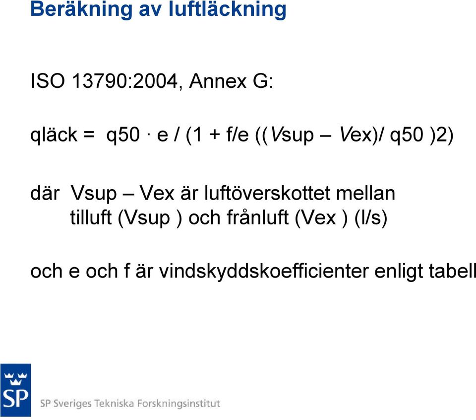 luftöverskottet mellan tilluft (Vsup ) och frånluft (Vex