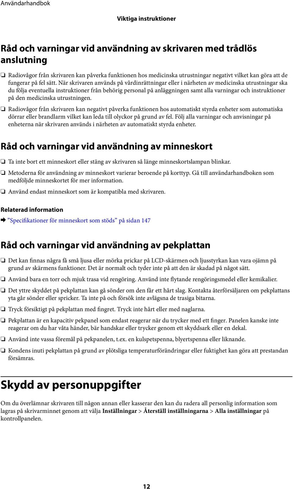 När skrivaren används på vårdinrättningar eller i närheten av medicinska utrustningar ska du följa eventuella instruktioner från behörig personal på anläggningen samt alla varningar och instruktioner