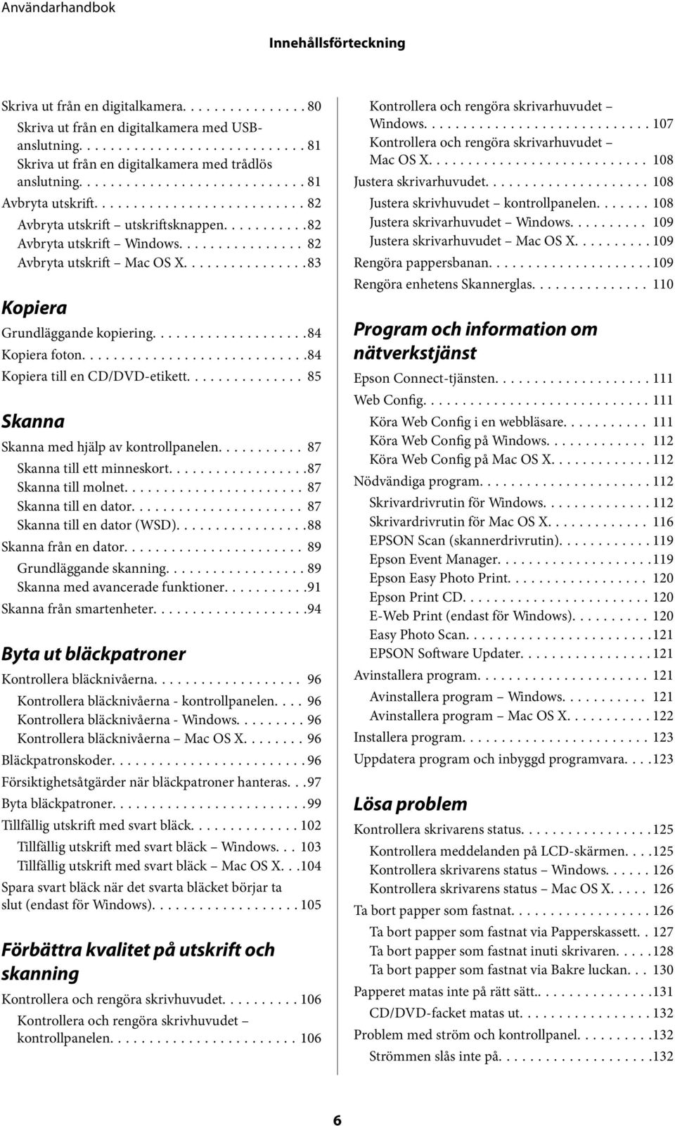 .. 85 Skanna Skanna med hjälp av kontrollpanelen... 87 Skanna till ett minneskort...87 Skanna till molnet...87 Skanna till en dator... 87 Skanna till en dator (WSD)...88 Skanna från en dator.
