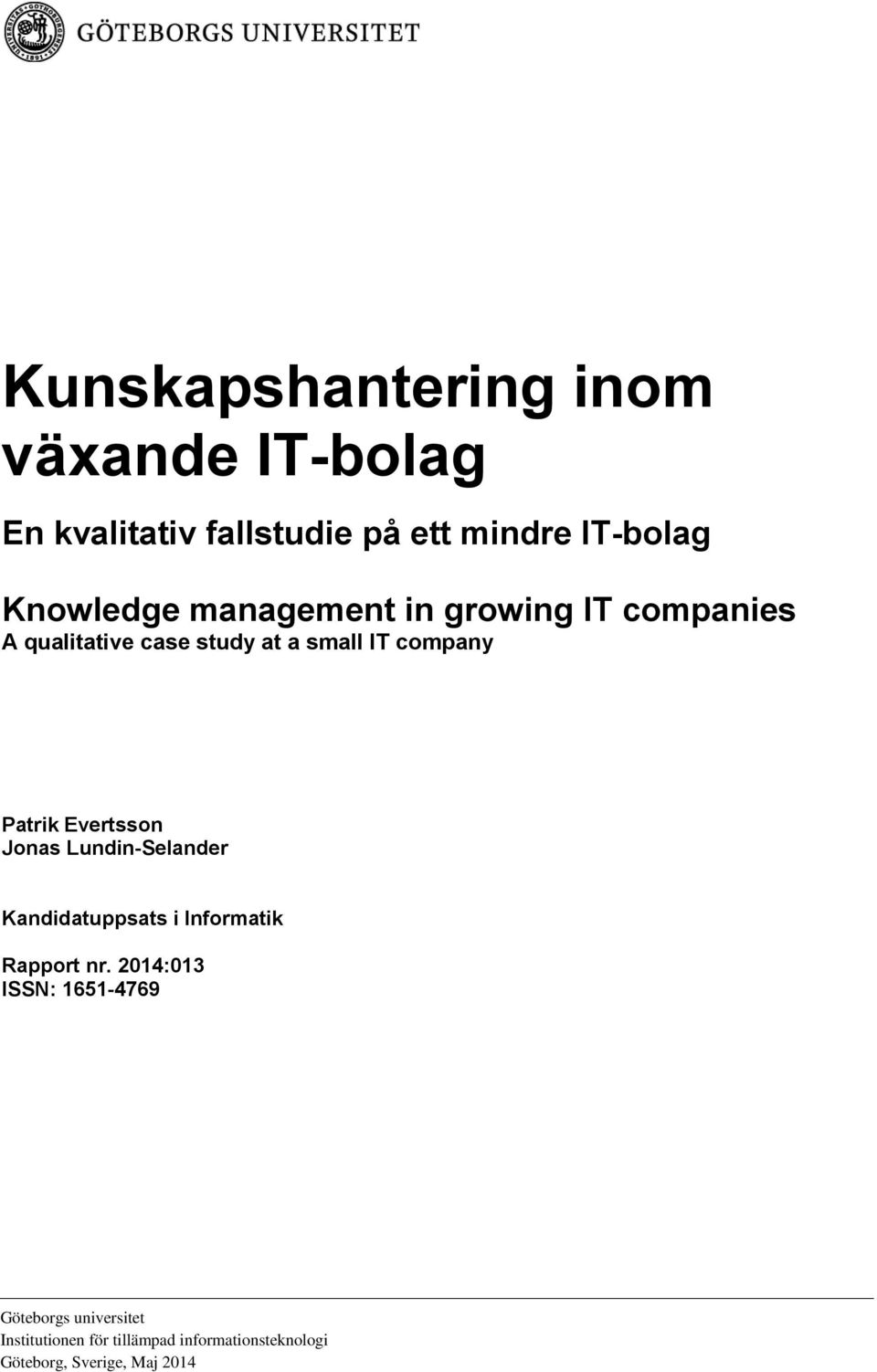 Patrik Evertsson Jonas Lundin-Selander Kandidatuppsats i Informatik Rapport nr.