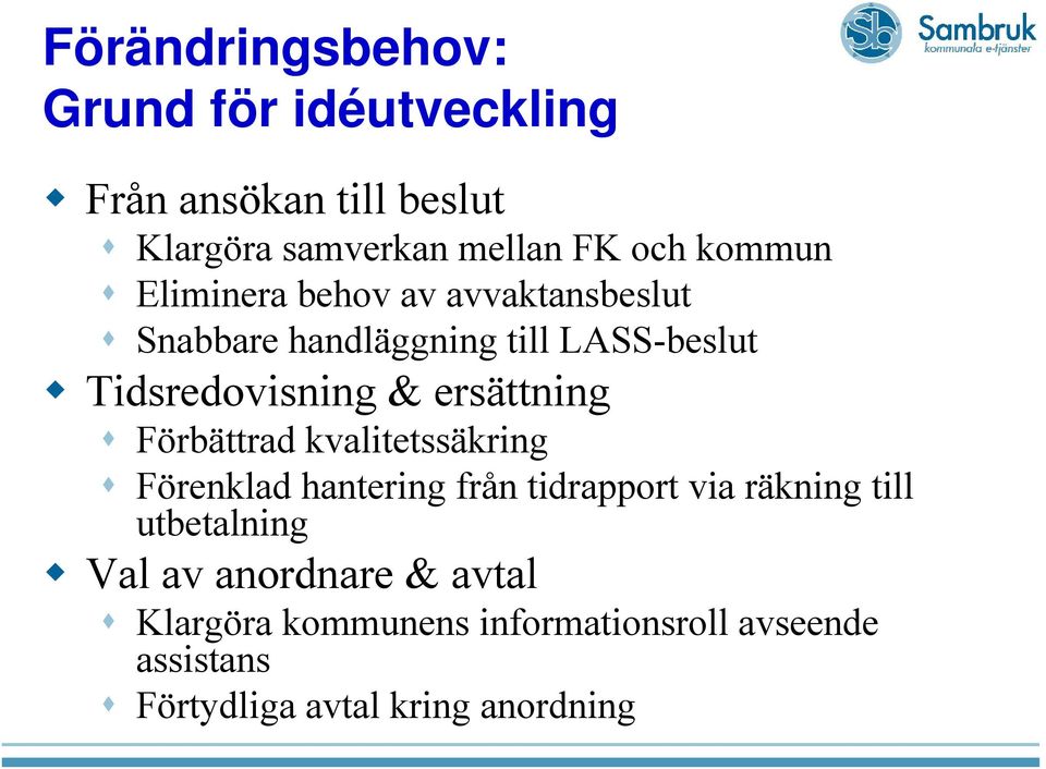 ersättning Förbättrad kvalitetssäkring Förenklad hantering från tidrapport via räkning till utbetalning