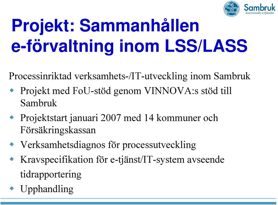 till Sambruk Projektstart januari 2007 med 14 kommuner och Försäkringskassan