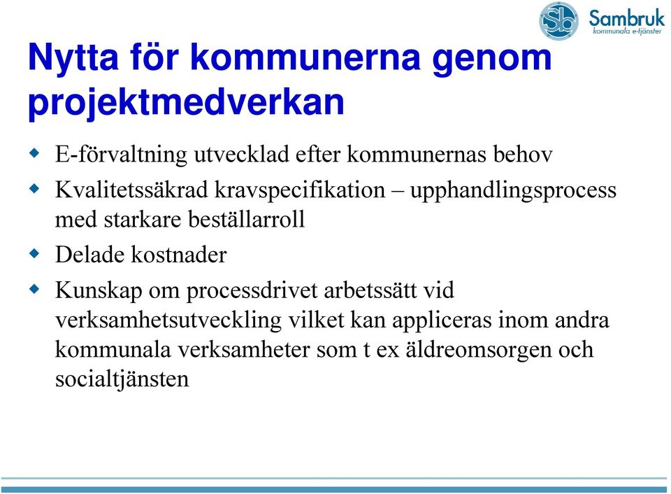 Delade kostnader Kunskap om processdrivet arbetssätt vid verksamhetsutveckling vilket
