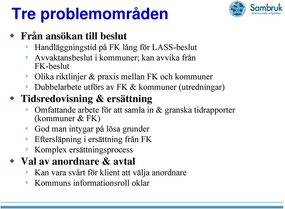 ersättning Omfattande arbete för att samla in & granska tidrapporter (kommuner & FK) God man intygar på lösa grunder Eftersläpning i