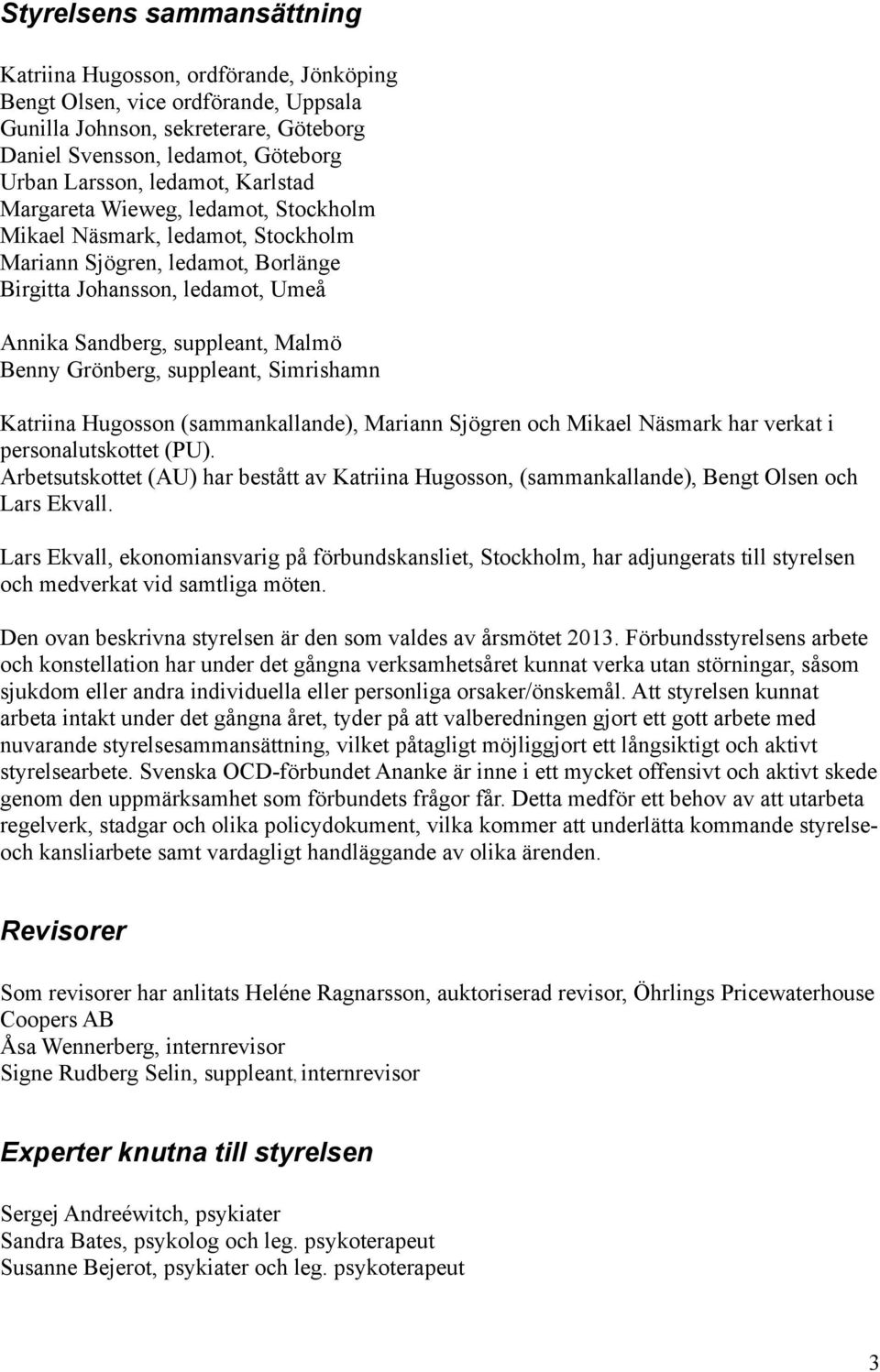 Grönberg, suppleant, Simrishamn Katriina Hugosson (sammankallande), Mariann Sjögren och Mikael Näsmark har verkat i personalutskottet (PU).