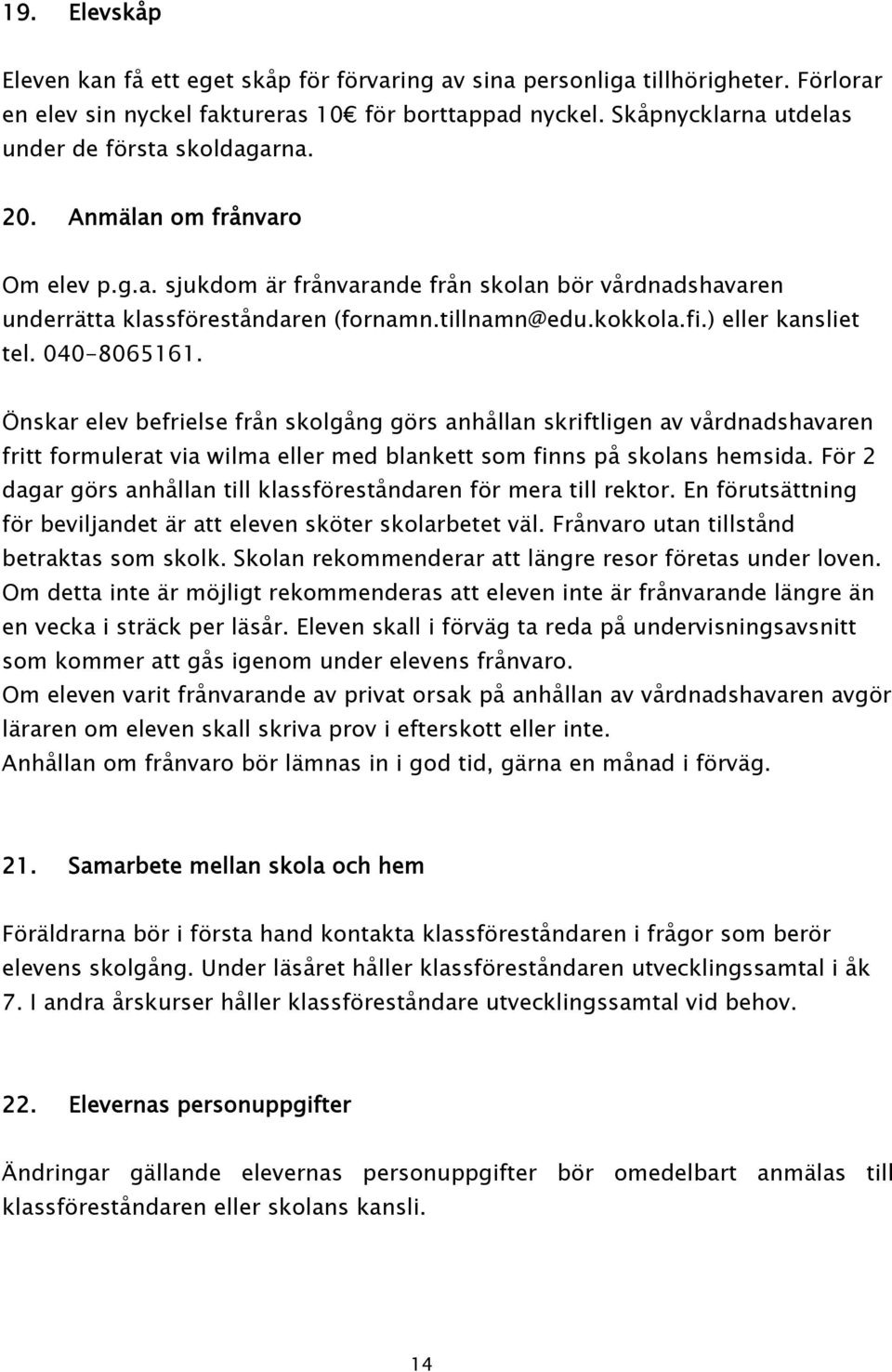 kokkola.fi.) eller kansliet tel. 040-8065161.