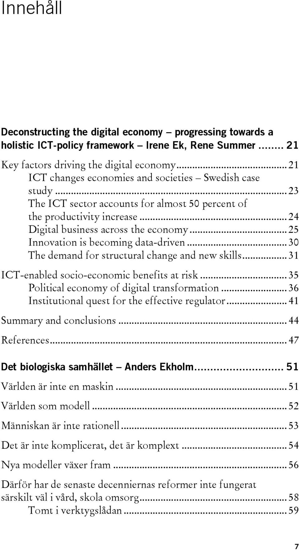 .. 25 Innovation is becoming data-driven... 30 The demand for structural change and new skills... 31 ICT-enabled socio-economic benefits at risk... 35 Political economy of digital transformation.