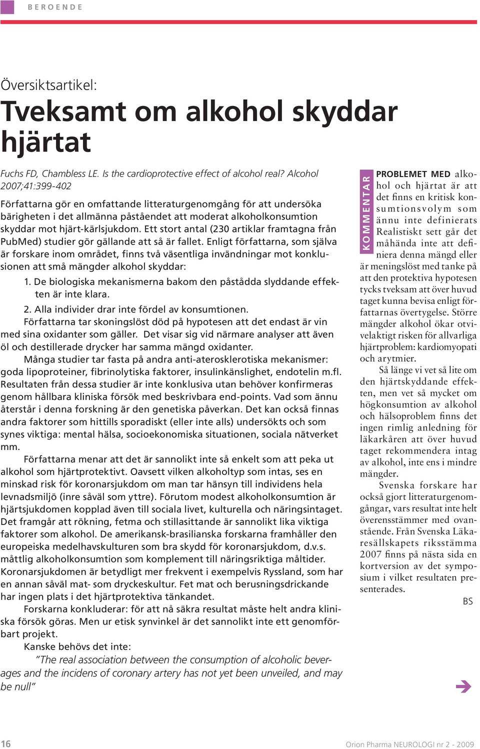 Ett stort antal (230 artiklar framtagna från PubMed) studier gör gällande att så är fallet.