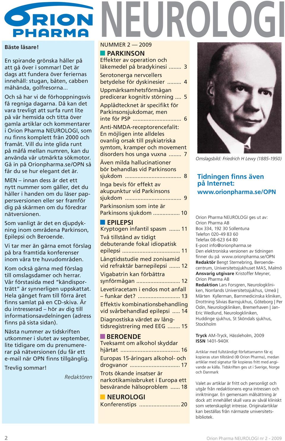 Då kan det vara trevligt att surfa runt lite på vår hemsida och titta över gamla artiklar och kommentarer i Orion Pharma NEUROLOGI, som nu finns komplett från 2000 och framåt.