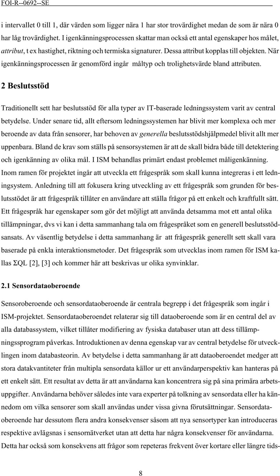 När igenkänningsprocessen är genomförd ingår måltyp och trolighetsvärde bland attributen.