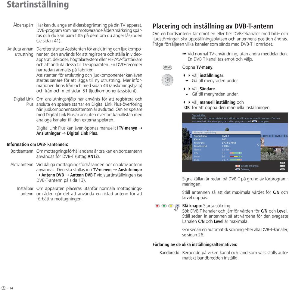 Därefter startar Assistenten för anslutning och ljudkomponenter, den används för att registrera och ställa in videoapparat, dekoder, högtalarsystem eller HiFi/AV-förstärkare och att ansluta dessa