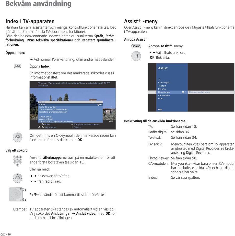 Öppna index Vid normal TV-användning, utan andra meddelanden. Öppna Index. En informationstext om det markerade sökordet visas i informationsfältet.