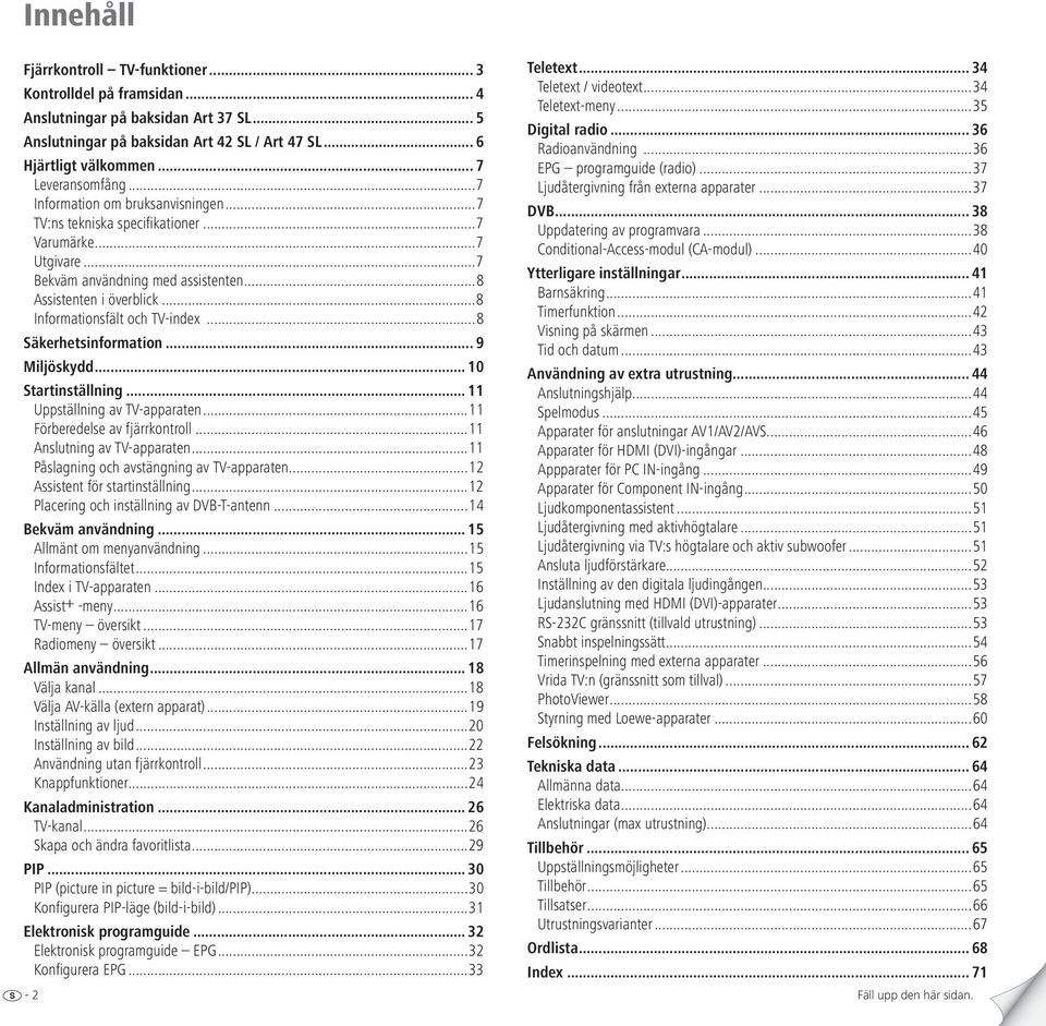 ..8 Informationsfält och TV-index...8 Säkerhetsinformation... 9 Miljöskydd... 10 Startinställning... 11 Uppställning av TV-apparaten...11 Förberedelse av fjärrkontroll...11 Anslutning av TV-apparaten.