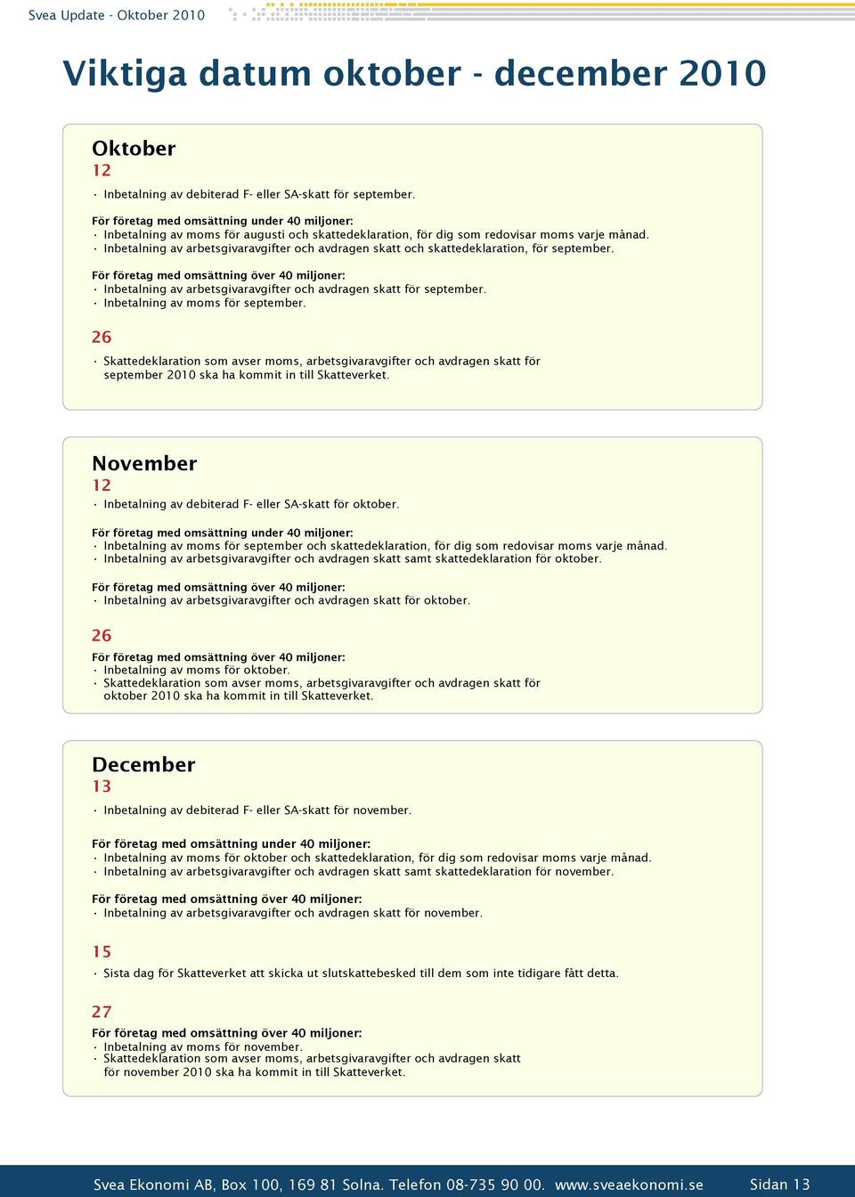 Inbetalning av arbetsgivaravgifter och avdragen skatt och skattedeklaration, för september.