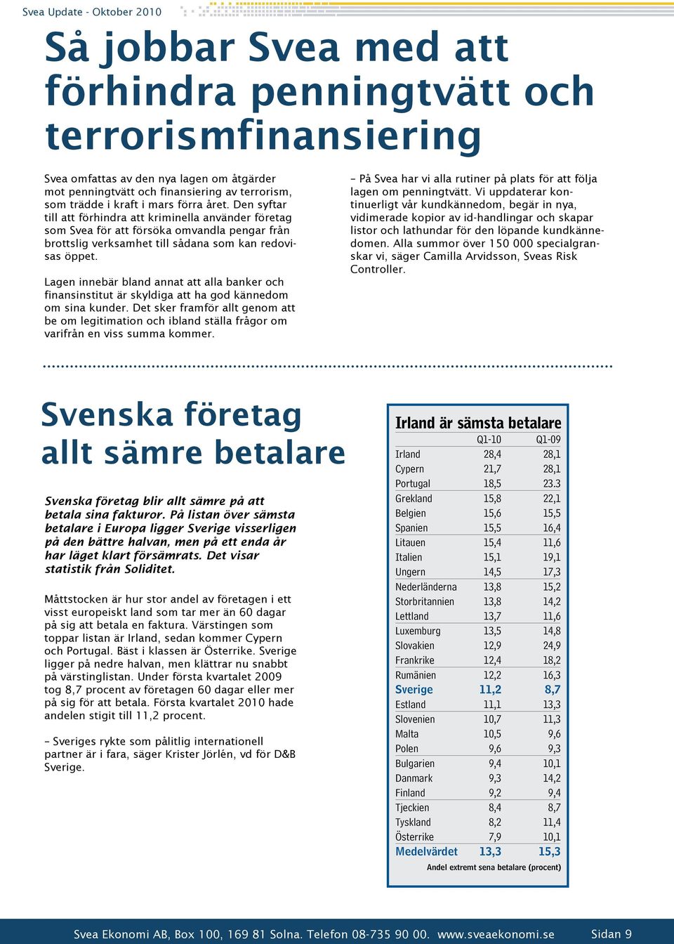 Lagen innebär bland annat att alla banker och finansinstitut är skyldiga att ha god kännedom om sina kunder.