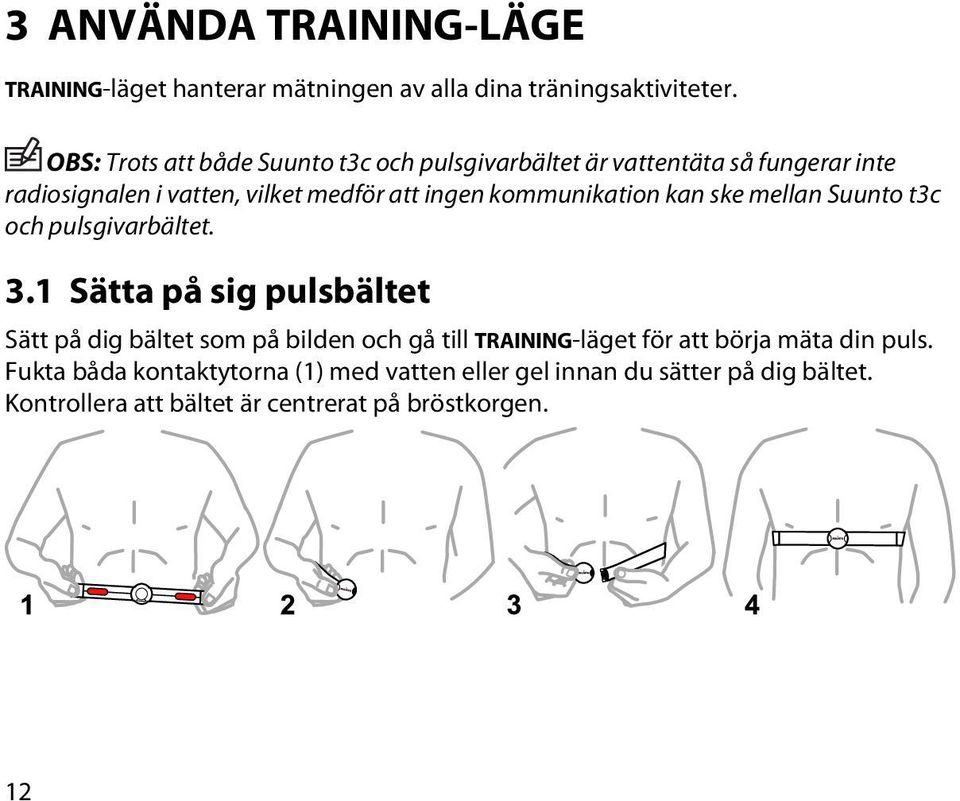 kommunikation kan ske mellan Suunto t3c och pulsgivarbältet. 3.