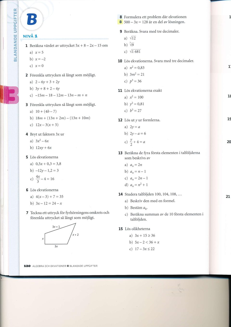 a) trtz b)'o c) r/t ost 10 11 Lös ekvationerna. Svara med tre decimaler. a) nz = 0,83 b) 3m2:21 c) P3=36 Lös ekvationerna exakt a) f=100-1, 1t 3 Förenkla uttrycken så långt som möjligt.