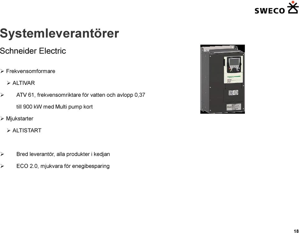 till 900 kw med Multi pump kort Mjukstarter ALTISTART Bred