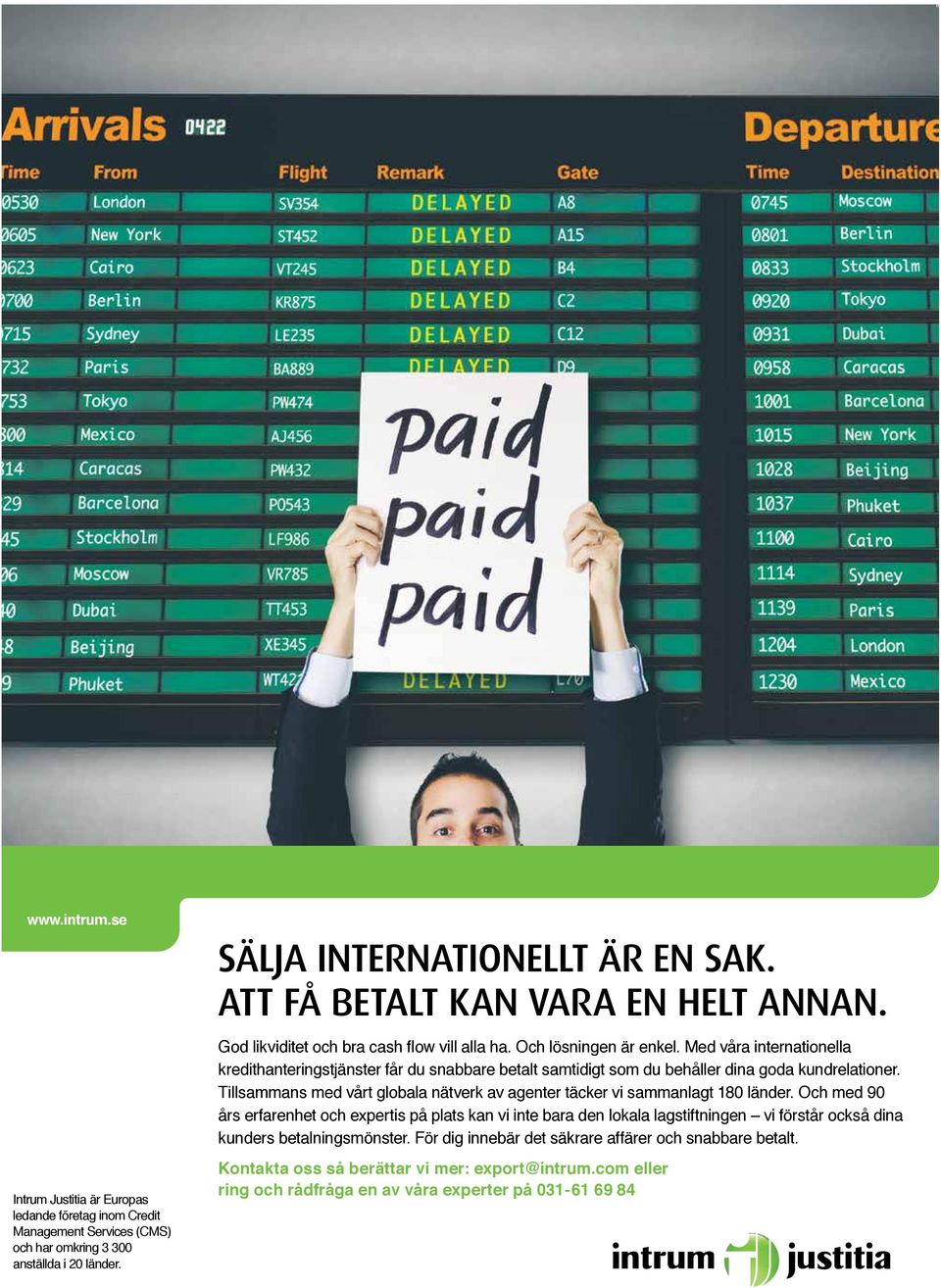 Med våra internationella kredithanteringstjänster får du snabbare betalt samtidigt som du behåller dina goda kundrelationer.