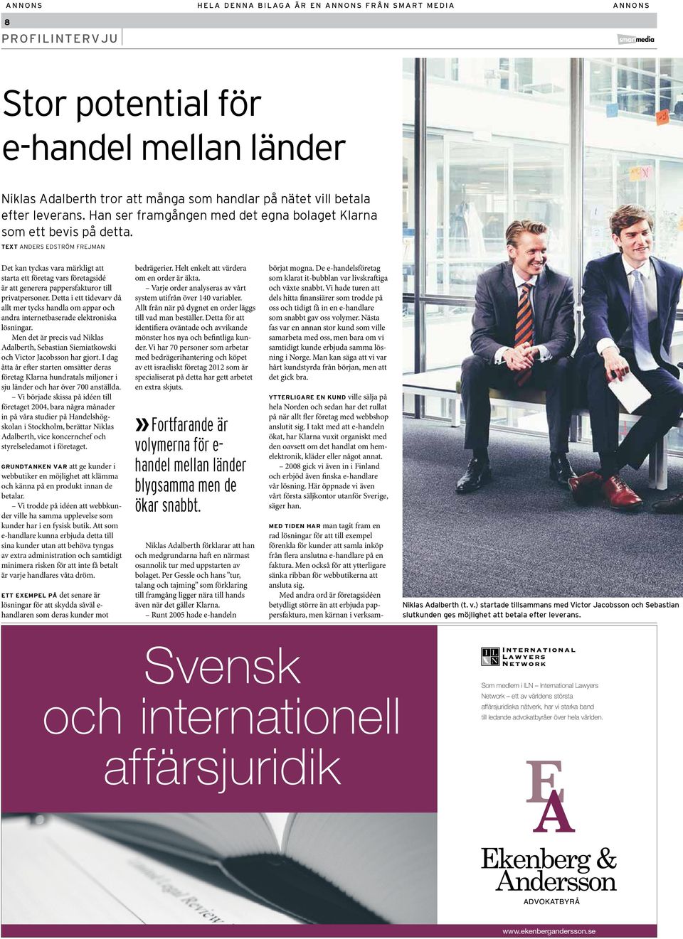 text Anders Edström Frejman Det kan tyckas vara märkligt att starta ett företag vars företagsidé är att generera pappersfakturor till privatpersoner.