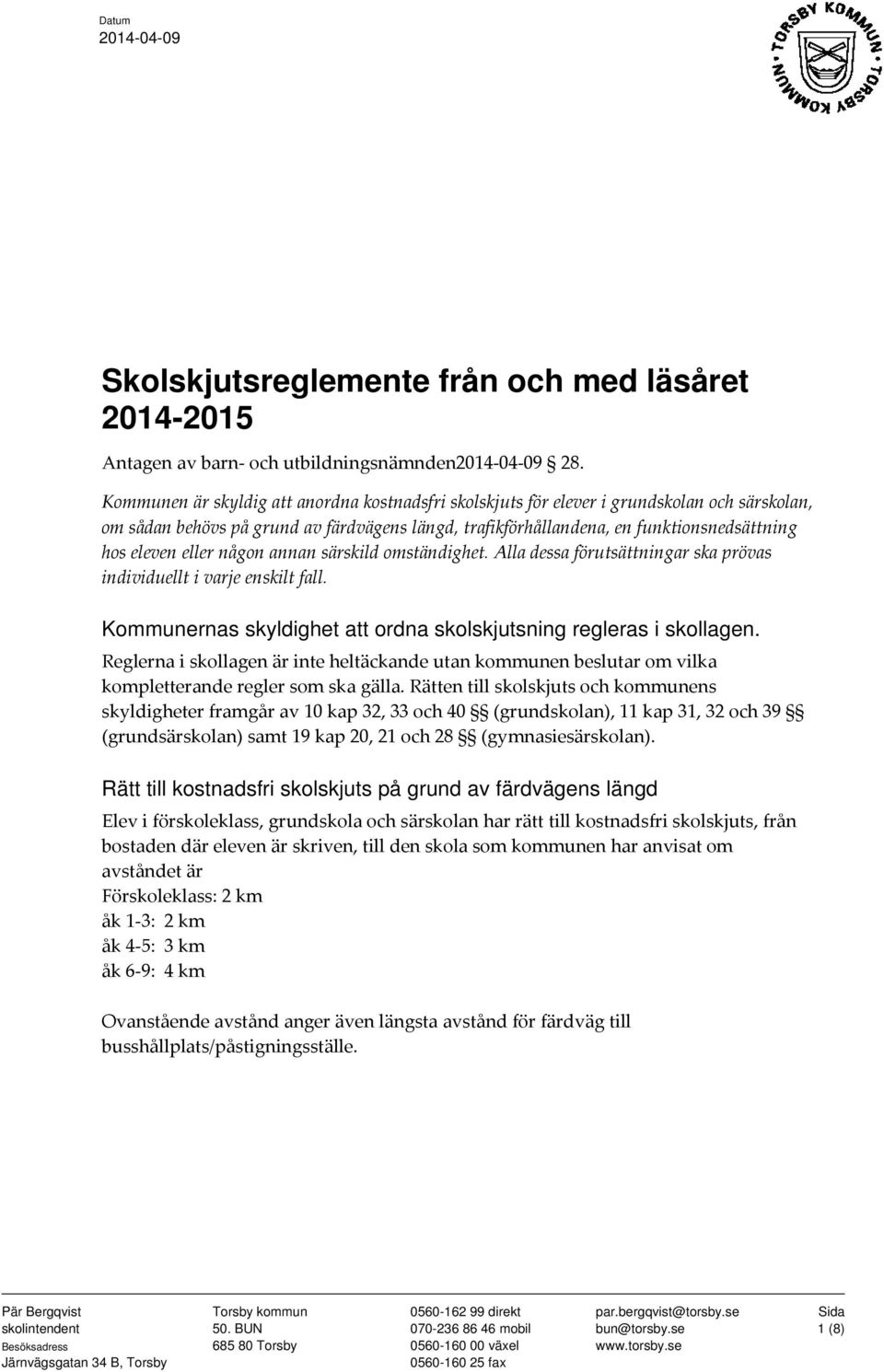 eller någon annan särskild omständighet. Alla dessa förutsättningar ska prövas individuellt i varje enskilt fall. Kommunernas skyldighet att ordna skolskjutsning regleras i skollagen.