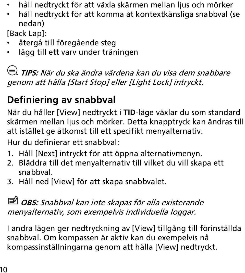 Definiering av snabbval När du håller [View] nedtryckt i TID-läge växlar du som standard skärmen mellan ljus och mörker.