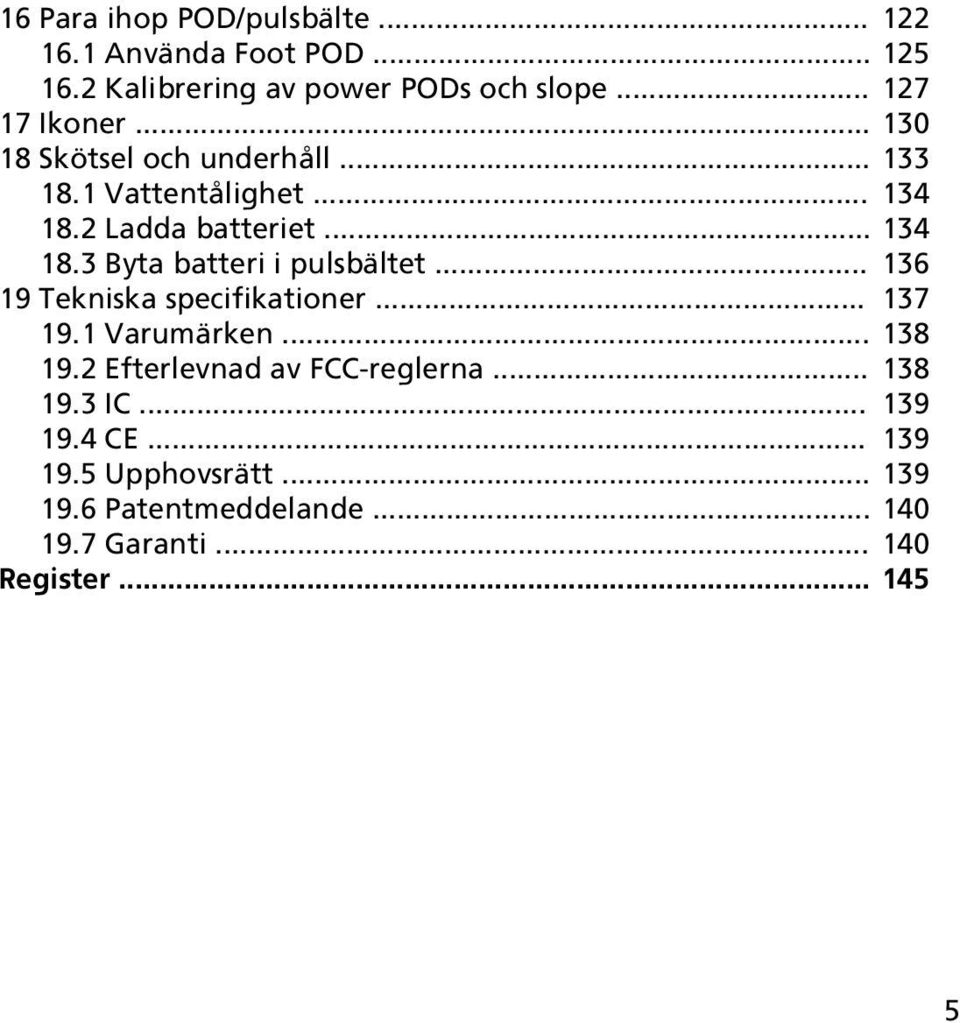 .. 136 19 Tekniska specifikationer... 137 19.1 Varumärken... 138 19.2 Efterlevnad av FCC-reglerna... 138 19.3 IC.