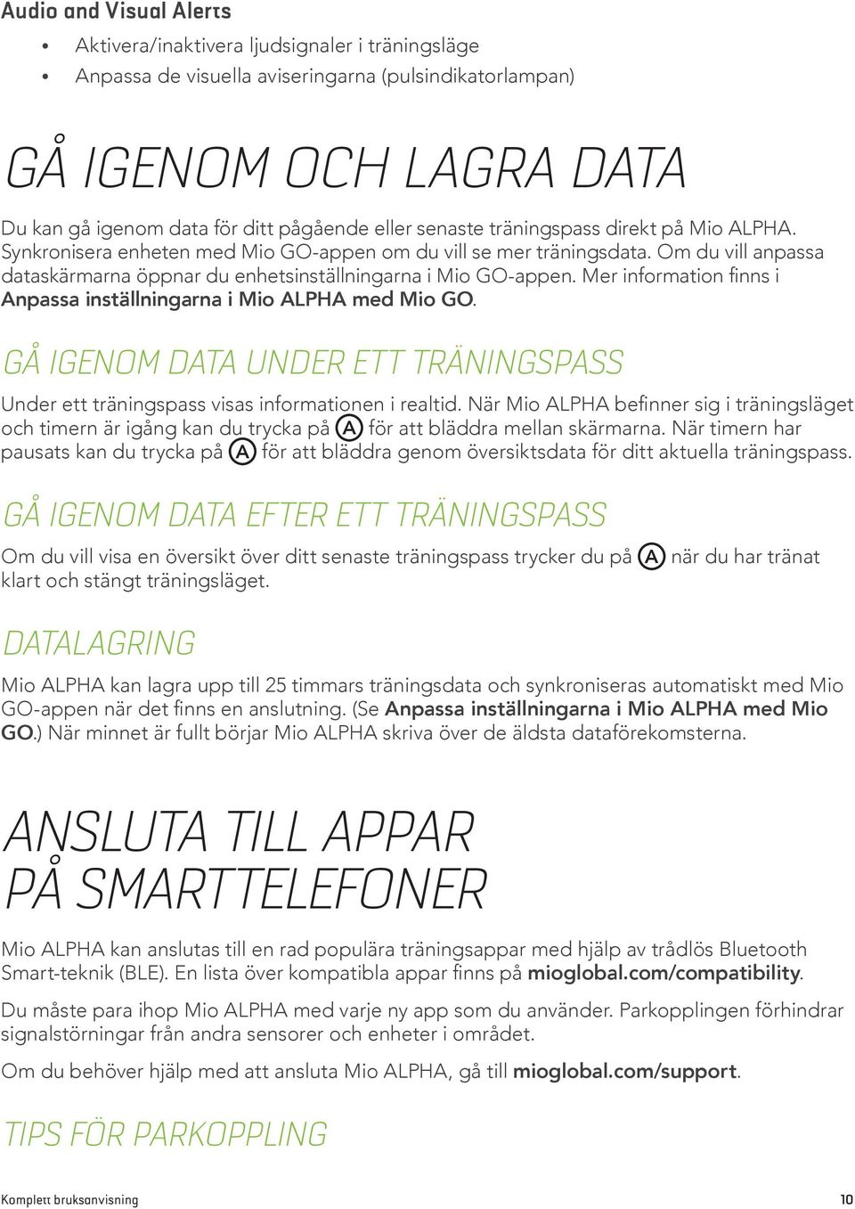 Mer information finns i Anpassa inställningarna i Mio ALPHA med Mio GO. GÅ IGENOM DATA UNDER ETT TRÄNINGSPASS Under ett träningspass visas informationen i realtid.