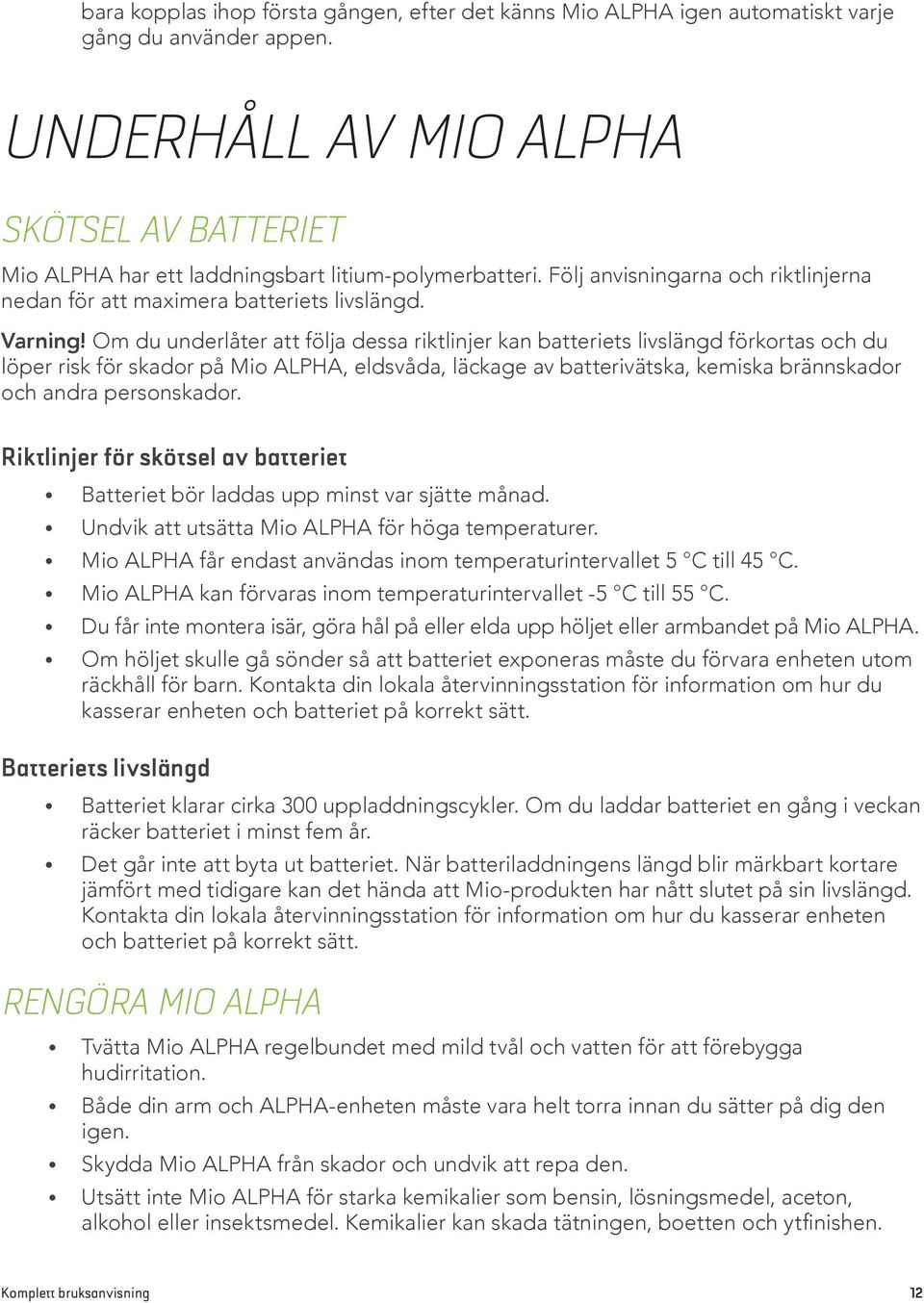 Om du underlåter att följa dessa riktlinjer kan batteriets livslängd förkortas och du löper risk för skador på Mio ALPHA, eldsvåda, läckage av batterivätska, kemiska brännskador och andra