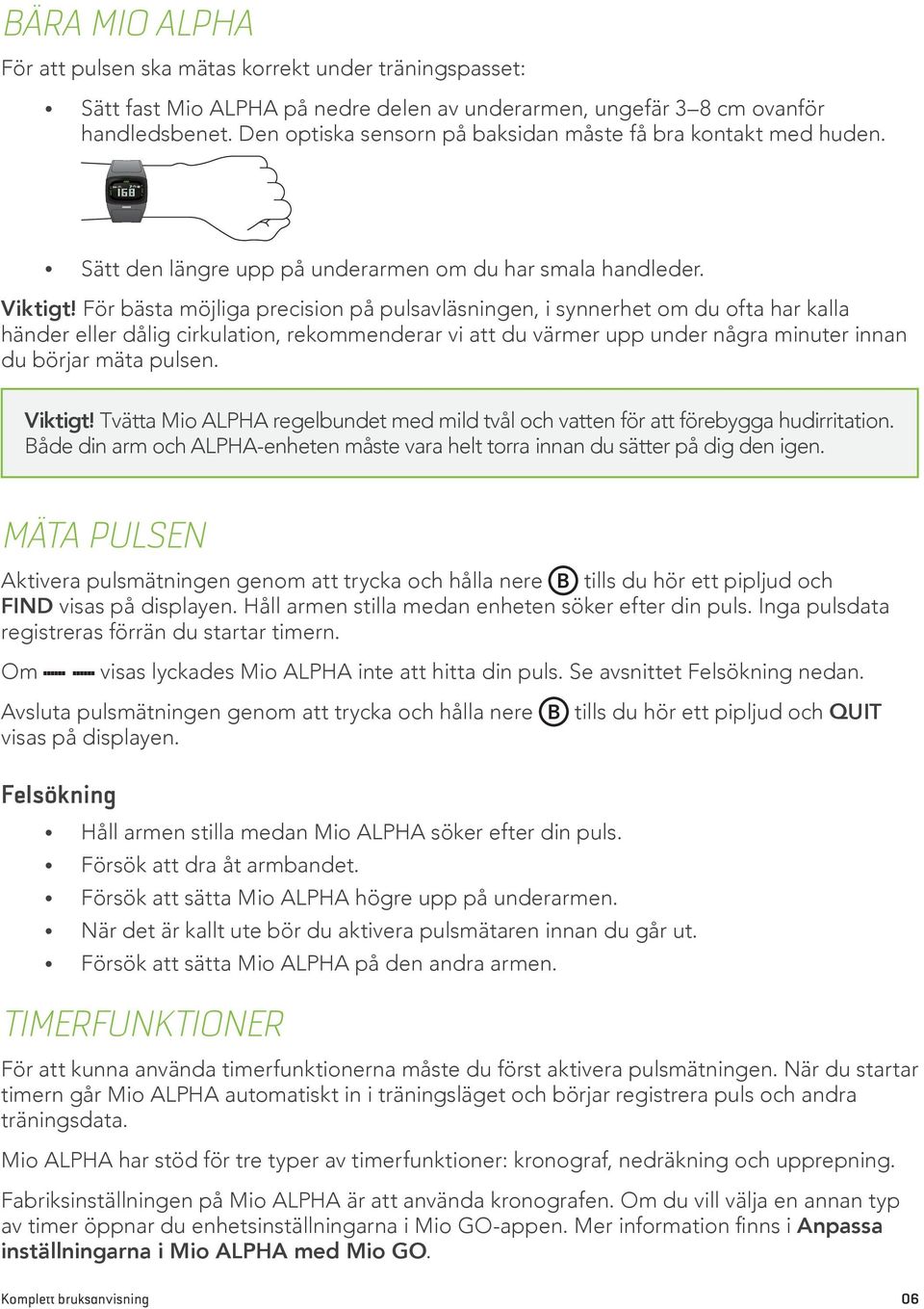 För bästa möjliga precision på pulsavläsningen, i synnerhet om du ofta har kalla händer eller dålig cirkulation, rekommenderar vi att du värmer upp under några minuter innan du börjar mäta pulsen.