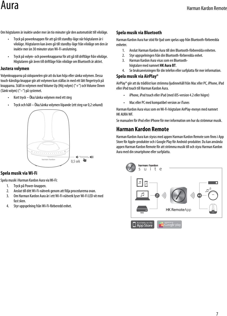 Högtalaren går även till driftläge från viloläge om Bluetooth är aktivt. Justera volymen Volymknapparna på sidopanelen gör att du kan höja eller sänka volymen.