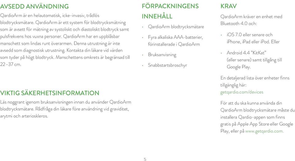 QardioArm har en uppblåsbar manschett som lindas runt överarmen. Denna utrustning är inte avsedd som diagnostisk utrustning. Kontakta din läkare vid värden som tyder på högt blodtryck.