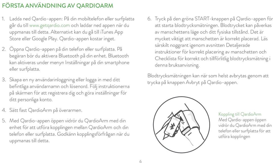 Bluetooth kan aktiveras under menyn Inställningar på din smartphone eller surfplatta. 3. Skapa en ny användarinloggning eller logga in med ditt befintliga användarnamn och lösenord.